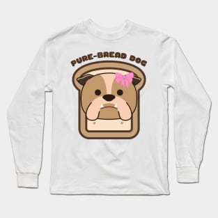 Pure-Bread Purebred Dog Pun Funny Dog Owner and Dog Lover Gift Bulldog Long Sleeve T-Shirt